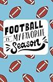 Football Is My Favorite Season Notebook – Funny Football Journal Gift for Fans, Coaches, Parents, and Players | Lined Notebook for Game Notes, Tailgating & Football Season Planning