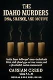 The Idaho Murders: DNA, Silence, and Motive: Inside Bryan Kohberger’s case—the knife sheath DNA, “dark phone” gap, survivor trauma, and a plea that left motive unanswered