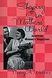Shaping Our Mothers' World: American Women's Magazines (Studies in Popular Culture)
