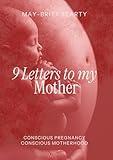 9 Letters to My Mother: Conscious Pregnancy Conscious Motherhood
