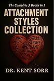 The Complete Attachment Theory Collection: 5 Books in 1: Anxious, Avoidant & Secure Styles | Understand, Heal Your Relationship Patterns, Break Toxic Cycles & Build Lasting Secure Connections