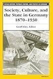 Society, Culture, and the State in Germany, 1870-1930 (Social History, Popular Culture, And Politics In Germany)