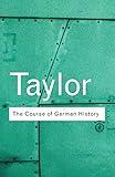 The Course of German History: A Survey of the Development of German History since 1815
