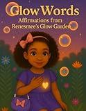 Glow Words: Affirmations from Renesmee’s Glow Garden: Empowering messages for young hearts
