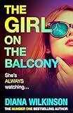 The Girl on the Balcony: A BRAND NEW thriller from the author of The Girl in Seat 2A, Diana Wilkinson for 2025