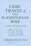 Chic Travel & The Scandinavian Way: Light, Linen & Less (Chic Travel Secrets — A Global Series)