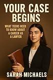 Your Case Begins: What Teens Need to Know About a Career as a Lawyer (Careers For Teens)