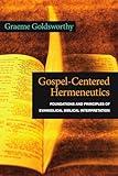 Gospel-Centered Hermeneutics: Foundations and Principles of Evangelical Biblical Interpretation