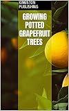 Growing Potted Grapefruit Trees (Fruit Gardening)