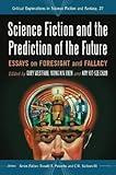 Science Fiction and the Prediction of the Future: Essays on Foresight and Fallacy (Critical Explorations in Science Fiction and Fantasy, 27)