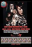LADY GAGA MAYHEM BALL TOUR 2025–2026 FAN TRAVEL GUIDE BOOK: The Ultimate Fan Companion for Tour Dates, Tickets, Venues, Hotels, and City Experiences Adventures for Every Stop