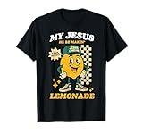 Life Gave Me Some Lemons But My Jesus He Be Making Lemonade T-Shirt