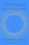 Cherished Belonging: The Healing Power of Love in Divided Times