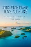 British Virgin Islands Travel Guide 2026: The Ultimate Exploration of Caribbean Shores