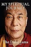 My Spiritual Journey: A Riveting Life Story and Intimate Portrait of the Dalai Lama, Exploring Tibetan Buddhism, Meditation, and the Quest for a Richer Spiritual Life