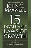 The 15 Invaluable Laws of Growth: Live Them and Reach Your Potential