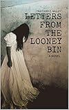 Letters From The Looney Bin (Book 1)
