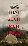 That Such Men Lived: A World War II Novel