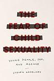 The Fear of Child Sexuality: Young People, Sex, and Agency