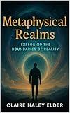 Metaphysical Realms: Exploring the Boundaries of Reality