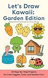 Let's Draw Kawaii: Garden Edition: 25 Step-by-Step Projects for Cute Veggies, Tools, and Garden Fun! (Let's Draw!)