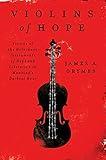 Violins of Hope: Violins of the Holocaust-Instruments of Hope and Liberation in Mankind's Darkest Hour