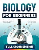 Biology for Beginners: The Ultimate Illustrated Course to Molecular & Cellular Biology Made Easy