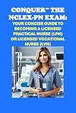 Conquer the NCLEX-PN Exam: Your Concise Guide to Becoming a Licensed Practical Nurse (LPN) or Licensed Vocational Nurse (LVN) (Healthcare Exams)