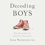 Decoding Boys: New Science Behind the Subtle Art of Raising Sons