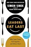Leaders Eat Last: Why Some Teams Pull Together and Others Don't