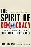 The Spirit of Democracy: The Struggle to Build Free Societies Throughout the World