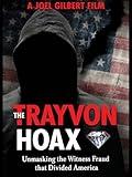 The Trayvon Hoax: Unmasking the Witness Fraud that Divided America
