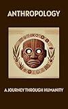 Anthropology: A Journey Through Humanity