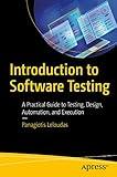 Introduction to Software Testing: A Practical Guide to Testing, Design, Automation, and Execution