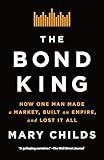 The Bond King: How One Man Made a Market, Built an Empire, and Lost It All