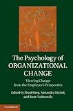 The Psychology of Organizational Change: Viewing Change from the Employee’s Perspective