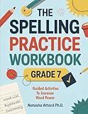 The Spelling Practice Workbook for Grade 7: Guided Activities to Increase your Word Power (Vocabulary Building 7th Grade Series)