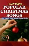 Easy Piano Popular Christmas Songs: The Friendly Way to Learn to Play the Classics (Easy Piano Simplified Classical Songbooks Book 11)