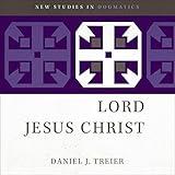 The Lord Jesus Christ: New Studies in Dogmatics