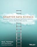 Smarter Data Science: Succeeding with Enterprise-Grade Data and AI Projects