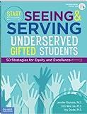 Start Seeing and Serving Underserved Gifted Students: 50 Strategies for Equity and Excellence (Free Spirit Professional®)
