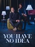 You Have No Idea