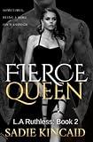 Fierce Queen: A Dark Mafia / Forced Marriage Romance: The hotly anticipated second book in the bestelling L.A Ruthless series.