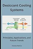 Desiccant Cooling Systems: Principles, Applications, and Future Trends