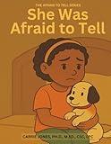 She Was Afraid to Tell: An Educator, Parent, and Mental Health Professional’s Guide to Talking with Children About Childhood Sexual Abuse (The Afraid to Tell Series)