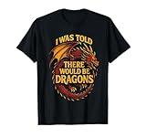 I was Told There Would Be Dragons Funny Fantasy Design T-Shirt