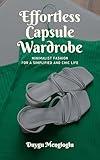 Effortless Capsule Wardrobe: Minimalist Fashion for a Simplified and Chic Life