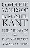 Complete Works of Immanuel Kant: Including The Critique of Pure Reason, The Critique of Practical Reason & many others (Grapevine Edition)