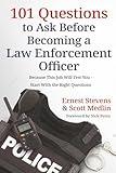 101 Questions to Ask Before Becoming a Law Enforcement Officer: Because This Job Will Test You - Start With the Right Questions