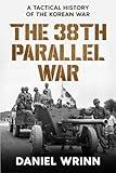 The 38th Parallel War: A Tactical History of the Korean Conflict